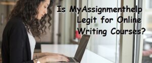 Myassignmenthelp review- Is MyAssignmenthelp Legit for Online Writing Courses